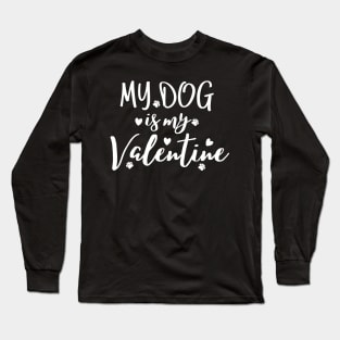 My dog is my valentine, funny valentine dog design Long Sleeve T-Shirt